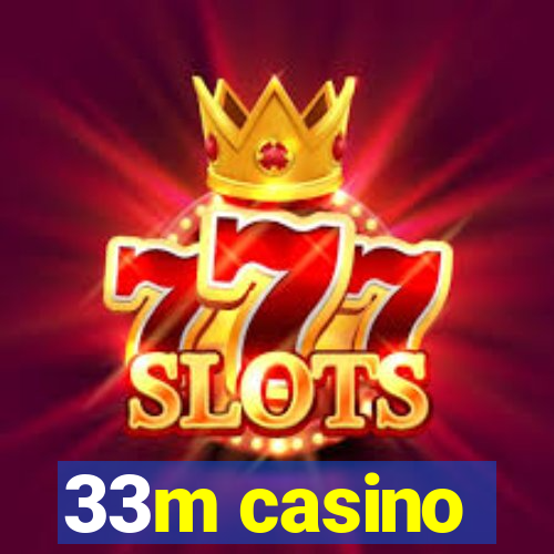 33m casino